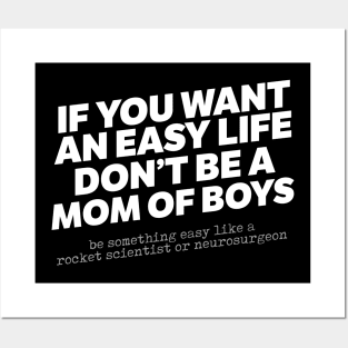 If You Want An Easy Life Don't Be A Mom Of Boys Posters and Art